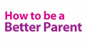 How to be a Better Parent